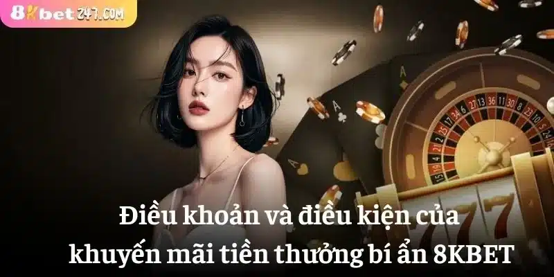 Điều khoản và điều kiện của khuyến mãi tiền thưởng bí ẩn 8KBET