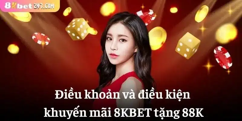 Điều khoản và điều kiện khuyến mãi 8KBET tặng 88K